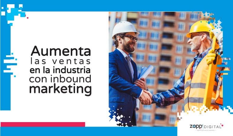 Conoce cómo el inbound marketing incrementa ventas en la industria