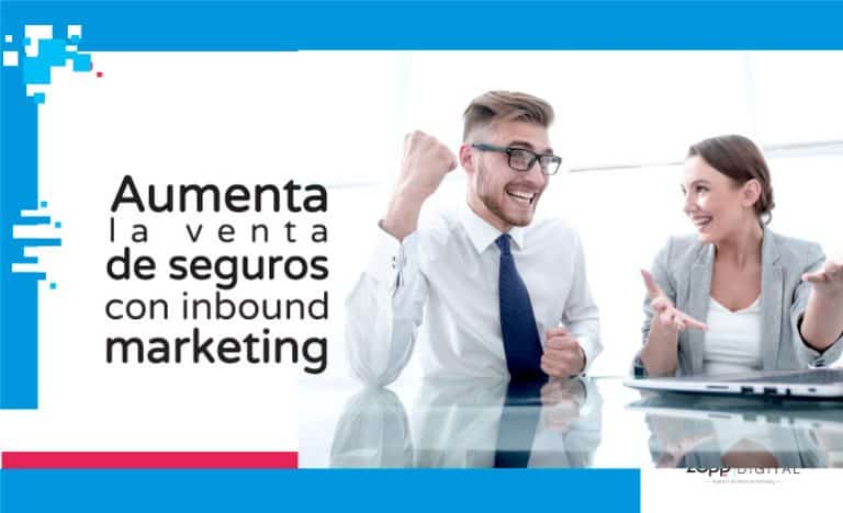 Conoce cómo el inbound marketing incrementa ventas de seguros